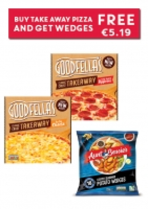 GOODFELLAS PIZZA / AUNT BESSIES WEDGES OFFER ONLY 5.19